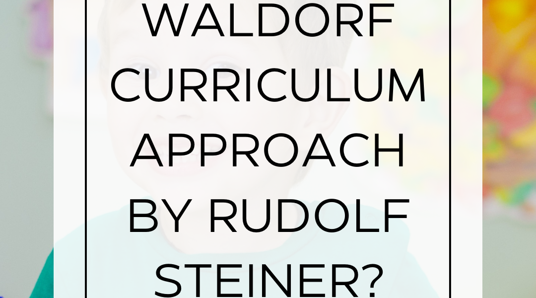 What Is The Waldorf Curriculum Approach By Rudolf Steiner?