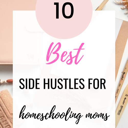 Best Side Hustles For Homeschooling Moms [in 2024]