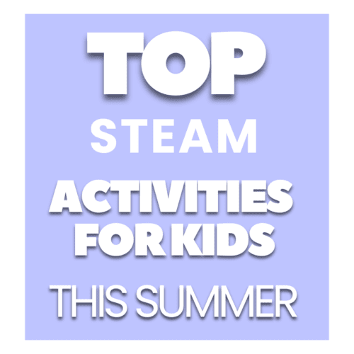 Fun Summer STEAM Activities For Kids
