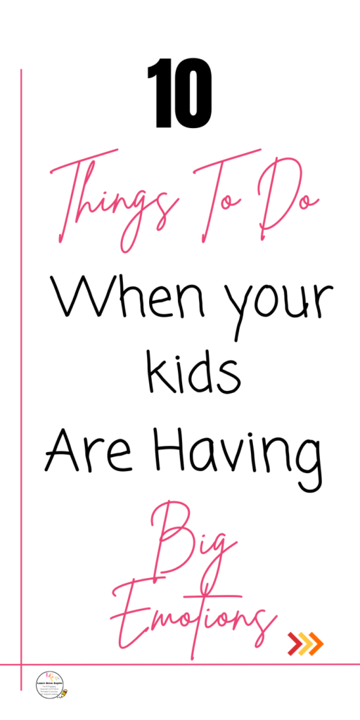 10 Things you can do when your kids are having big emotions. 