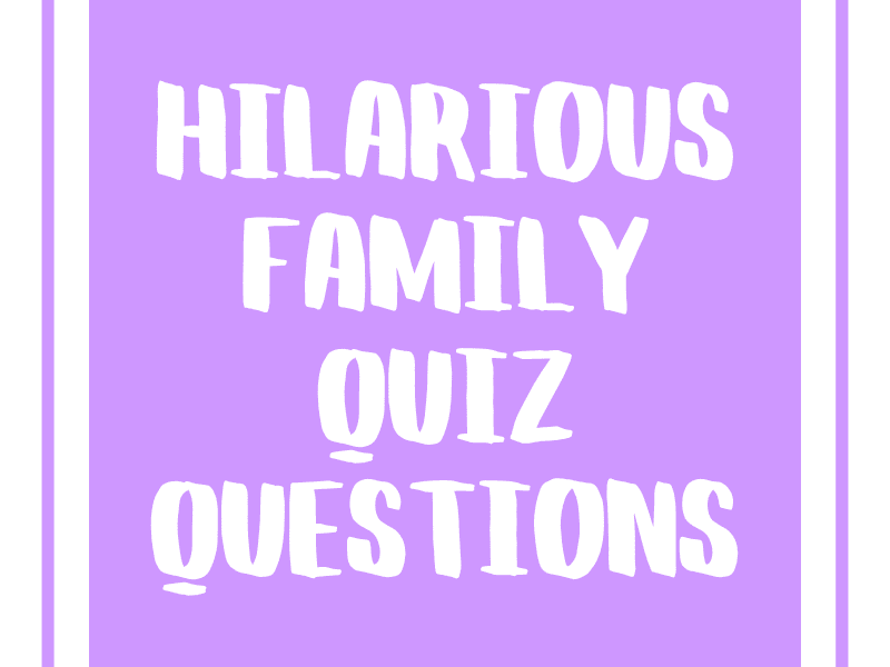 Hilarious Family Quiz Questions
