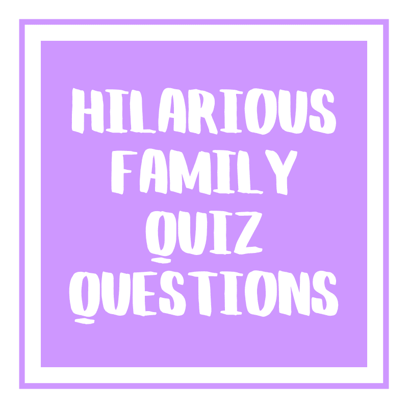 Hilarious Family Quiz Questions