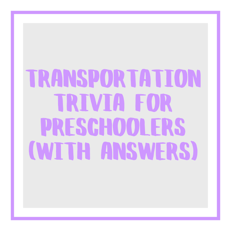Transportation Trivia For Preschoolers (With Answers)
